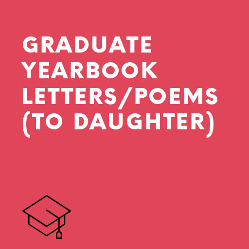 Graduate yearbook letters/poems (To daughter)