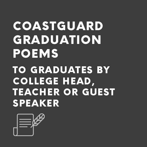 Coastguard graduation poems - TO graduates - BY college head, teacher or guest speaker