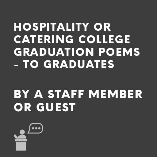 Hospitality or Catering College Graduation Poems - TO Graduates by a staff member or guest
