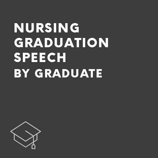 Nursing Graduation Speech by Graduate
