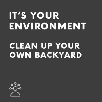 Persuasive Speech It's your environment – clean up your own backyard