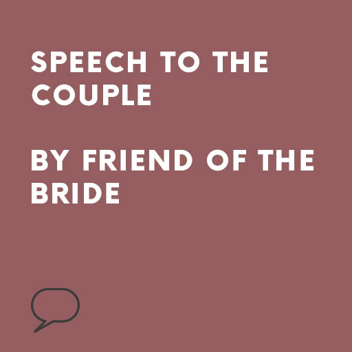 Speech to the Couple by Friend of the Bride